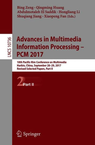 Advances in Multimedia Information Processing - PCM 2017: 18th Pacific-Rim Conference on Multimedia, Harbin, China, September 28-29, 2017, Revised Selected Papers, Part II