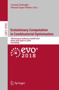 Title: Evolutionary Computation in Combinatorial Optimization: 18th European Conference, EvoCOP 2018, Parma, Italy, April 4-6, 2018, Proceedings, Author: Arnaud Liefooghe
