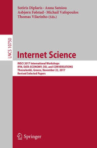 Title: Internet Science: INSCI 2017 International Workshops, IFIN, DATA ECONOMY, DSI, and CONVERSATIONS, Thessaloniki, Greece, November 22, 2017, Revised Selected Papers, Author: Sotiris Diplaris