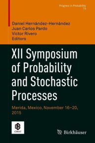 Title: XII Symposium of Probability and Stochastic Processes: Merida, Mexico, November 16-20, 2015, Author: Daniel Hernïndez-Hernïndez
