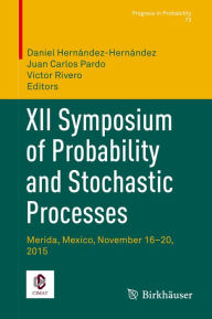 Title: XII Symposium of Probability and Stochastic Processes: Merida, Mexico, November 16-20, 2015, Author: Daniel Hernández-Hernández