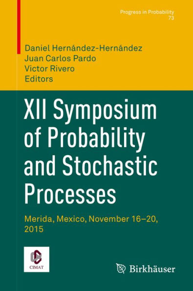 XII Symposium of Probability and Stochastic Processes: Merida, Mexico, November 16-20, 2015