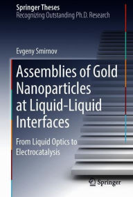 Title: Assemblies of Gold Nanoparticles at Liquid-Liquid Interfaces: From Liquid Optics to Electrocatalysis, Author: Evgeny Smirnov
