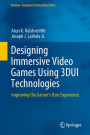 Designing Immersive Video Games Using 3DUI Technologies: Improving the Gamer's User Experience