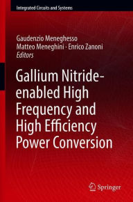 Title: Gallium Nitride-enabled High Frequency and High Efficiency Power Conversion, Author: Gaudenzio Meneghesso
