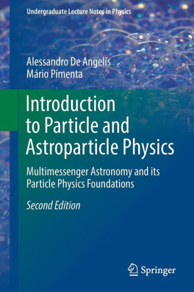 Introduction to Particle and Astroparticle Physics: Multimessenger Astronomy and its Particle Physics Foundations / Edition 2
