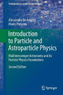 Introduction to Particle and Astroparticle Physics: Multimessenger Astronomy and its Particle Physics Foundations / Edition 2