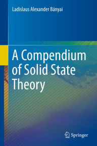 Title: A Compendium of Solid State Theory, Author: Ladislaus Alexander Bïnyai