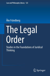 Title: The Legal Order: Studies in the Foundations of Juridical Thinking, Author: Åke Frändberg