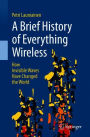 A Brief History of Everything Wireless: How Invisible Waves Have Changed the World