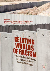 Title: Relating Worlds of Racism: Dehumanisation, Belonging, and the Normativity of European Whiteness, Author: Philomena Essed