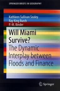 Title: Will Miami Survive?: The Dynamic Interplay between Floods and Finance, Author: Kathleen Sullivan Sealey