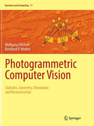 Title: Photogrammetric Computer Vision: Statistics, Geometry, Orientation and Reconstruction, Author: Wolfgang Fïrstner