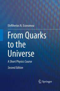 Title: From Quarks to the Universe: A Short Physics Course / Edition 2, Author: Eleftherios N. Economou