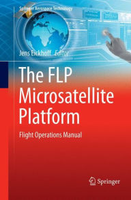 Title: The FLP Microsatellite Platform: Flight Operations Manual, Author: Jens Eickhoff
