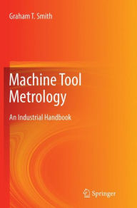 Title: Machine Tool Metrology: An Industrial Handbook, Author: Graham T. Smith