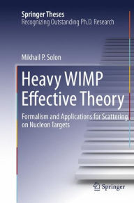 Title: Heavy WIMP Effective Theory: Formalism and Applications for Scattering on Nucleon Targets, Author: Mikhail P. Solon