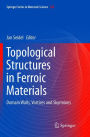Topological Structures in Ferroic Materials: Domain Walls, Vortices and Skyrmions