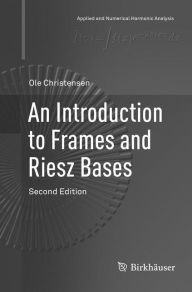 Title: An Introduction to Frames and Riesz Bases / Edition 2, Author: Ole Christensen