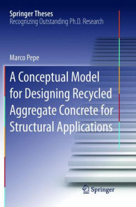 Title: A Conceptual Model for Designing Recycled Aggregate Concrete for Structural Applications, Author: Marco Pepe