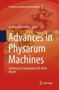 Title: Advances in Physarum Machines: Sensing and Computing with Slime Mould, Author: Andrew Adamatzky