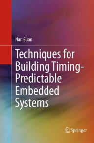 Title: Techniques for Building Timing-Predictable Embedded Systems, Author: Nan Guan