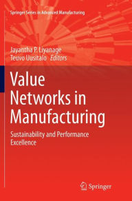 Title: Value Networks in Manufacturing: Sustainability and Performance Excellence, Author: Jayantha P Liyanage