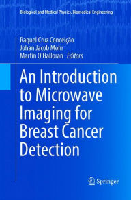 Title: An Introduction to Microwave Imaging for Breast Cancer Detection, Author: Raquel Cruz Conceição