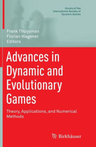 Title: Advances in Dynamic and Evolutionary Games: Theory, Applications, and Numerical Methods, Author: Frank Thuijsman
