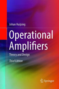 Title: Operational Amplifiers: Theory and Design / Edition 3, Author: Johan Huijsing