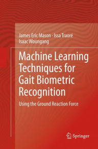 Title: Machine Learning Techniques for Gait Biometric Recognition: Using the Ground Reaction Force, Author: James Eric Mason