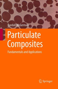 Title: Particulate Composites: Fundamentals and Applications, Author: Randall M. German