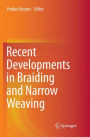 Recent Developments in Braiding and Narrow Weaving
