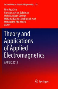 Title: Theory and Applications of Applied Electromagnetics: APPEIC 2015, Author: Ping Jack Soh