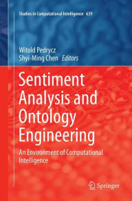 Title: Sentiment Analysis and Ontology Engineering: An Environment of Computational Intelligence, Author: Witold Pedrycz