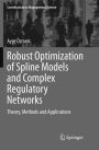Robust Optimization of Spline Models and Complex Regulatory Networks: Theory, Methods and Applications
