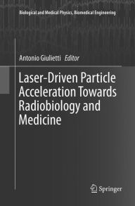 Title: Laser-Driven Particle Acceleration Towards Radiobiology and Medicine, Author: Antonio Giulietti