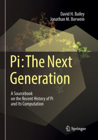 Title: Pi: The Next Generation: A Sourcebook on the Recent History of Pi and Its Computation, Author: David H. Bailey