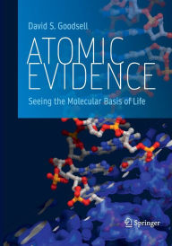 Title: Atomic Evidence: Seeing the Molecular Basis of Life, Author: David S. Goodsell