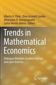 Title: Trends in Mathematical Economics: Dialogues Between Southern Europe and Latin America, Author: Alberto A. Pinto