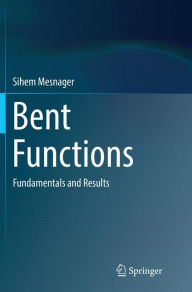 Title: Bent Functions: Fundamentals and Results, Author: Sihem Mesnager