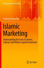 Islamic Marketing: Understanding the Socio-Economic, Cultural, and Politico-Legal Environment