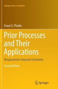 Title: Prior Processes and Their Applications: Nonparametric Bayesian Estimation, Author: Eswar G. Phadia