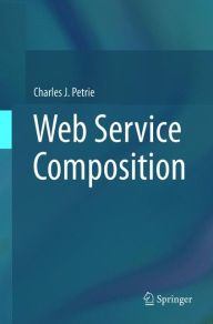 Title: Web Service Composition, Author: Charles J. Petrie