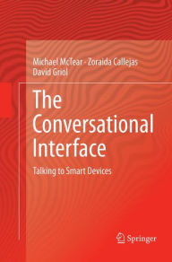 Title: The Conversational Interface: Talking to Smart Devices, Author: Michael McTear