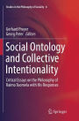 Social Ontology and Collective Intentionality: Critical Essays on the Philosophy of Raimo Tuomela with His Responses