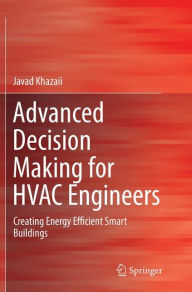 Title: Advanced Decision Making for HVAC Engineers: Creating Energy Efficient Smart Buildings, Author: Javad Khazaii