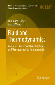 Title: Fluid and Thermodynamics: Volume 2: Advanced Fluid Mechanics and Thermodynamic Fundamentals, Author: Kolumban Hutter