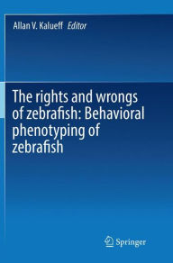 Title: The rights and wrongs of zebrafish: Behavioral phenotyping of zebrafish, Author: Allan V. Kalueff