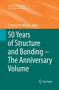 Title: 50 Years of Structure and Bonding - The Anniversary Volume, Author: D. Michael P. Mingos